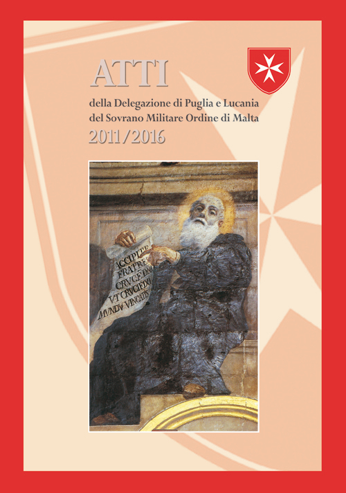 Atti della delegazione di Puglia e Lucania del Sovrano Militare Ordine di Malta 2011-2016