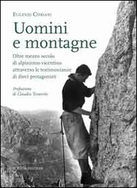 Uomimi e montagne. Oltre mezzo secolo di alpinismo vicentino attraverso le testimonianze di dieci protagonisti