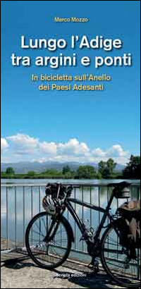 Lungo l'Adige tra argini e ponti. In bicicletta sull'Anello dei Paesi Adesanti