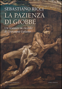 Sebastiano Ricci. La pazienza di Giobbe. Un restauro in ricordo di Giovanna Galasso. Ediz. illustrata