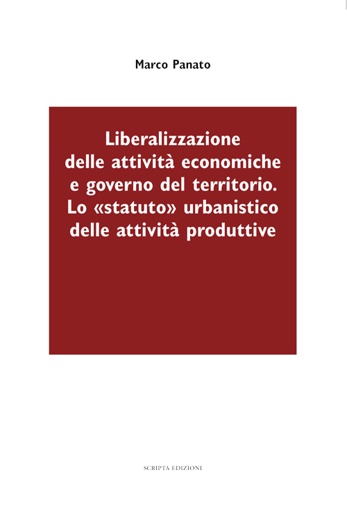 Liberalizzazione delle attività economiche e governo del territorio. Lo «statuto» urbanistico delle attività produttive