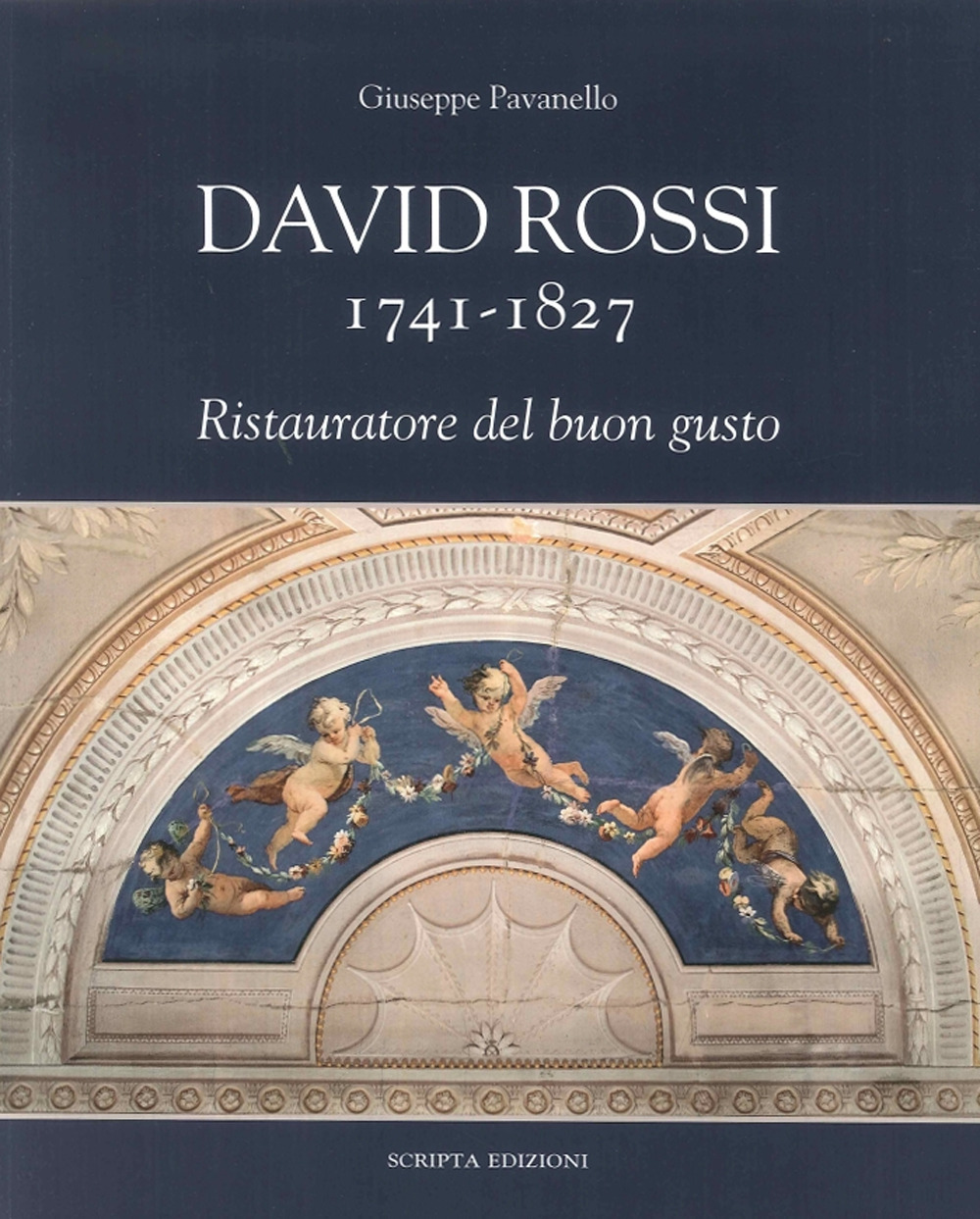 David Rossi 1741-1827. Ristauratore del buon gusto