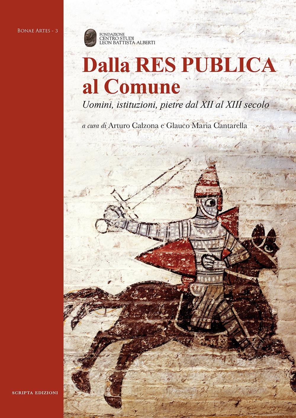 Dalla Res Publica al Comune. Uomini, istituzioni, pietre dal XII al XIII secolo