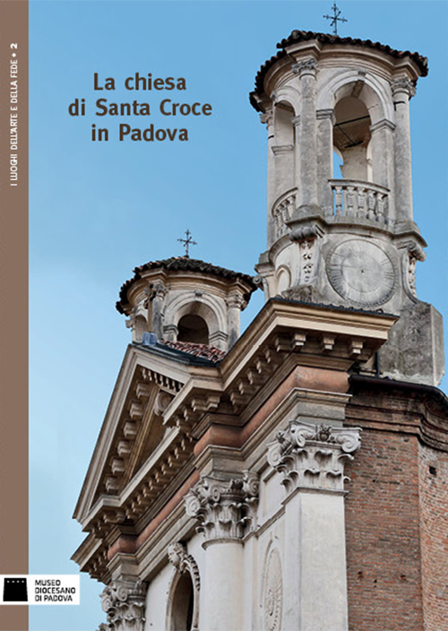 La chiesa di Santa Croce in Padova. Ediz. illustrata