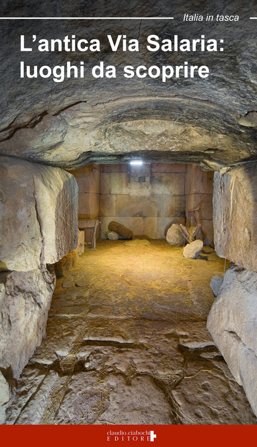 L'antica via Salaria. Luoghi da scoprire. Un viaggio tra lazio e Marche