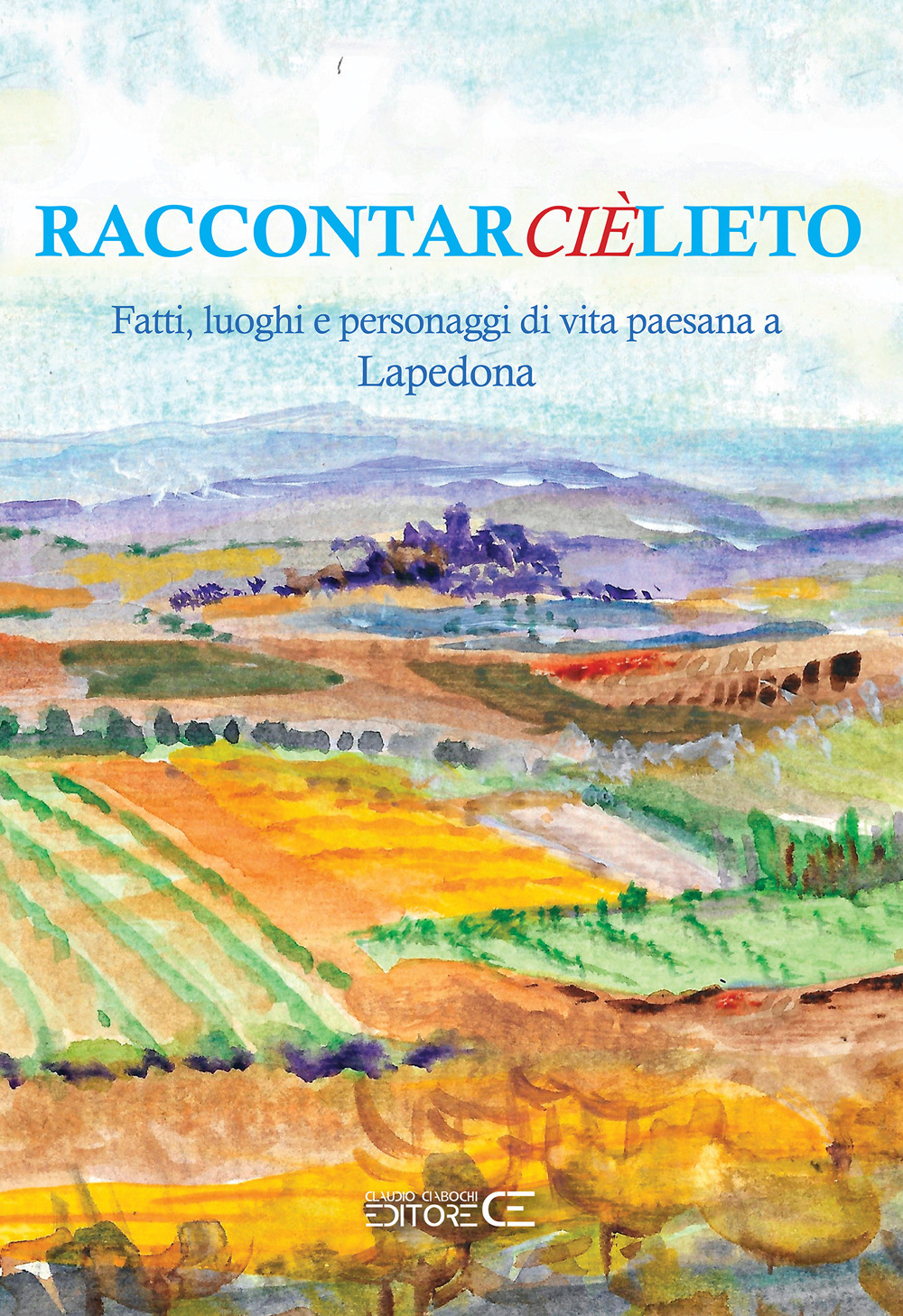 Raccontarcièlieto. Fatti, luoghi e personaggi di vita paesana a Lapedona