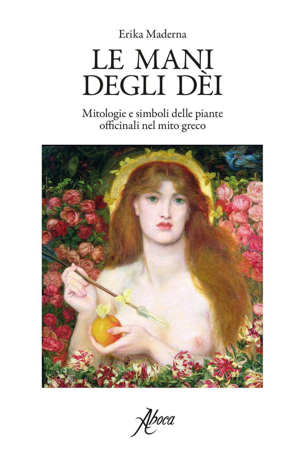 Le mani degli dei. Mitologie e simboli delle piante officinali nel mito greco