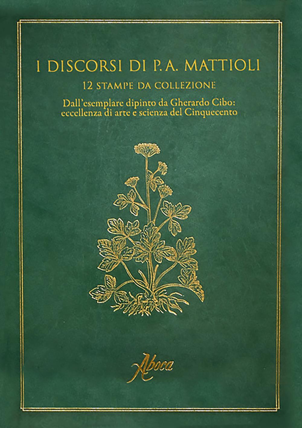I discorsi di P. A. Mattioli. 12 stampe da collezione. Dall'esemplare dipinto da Gherardo Cibo: eccellenza e arte del Cinquecento. Ediz. illustrata