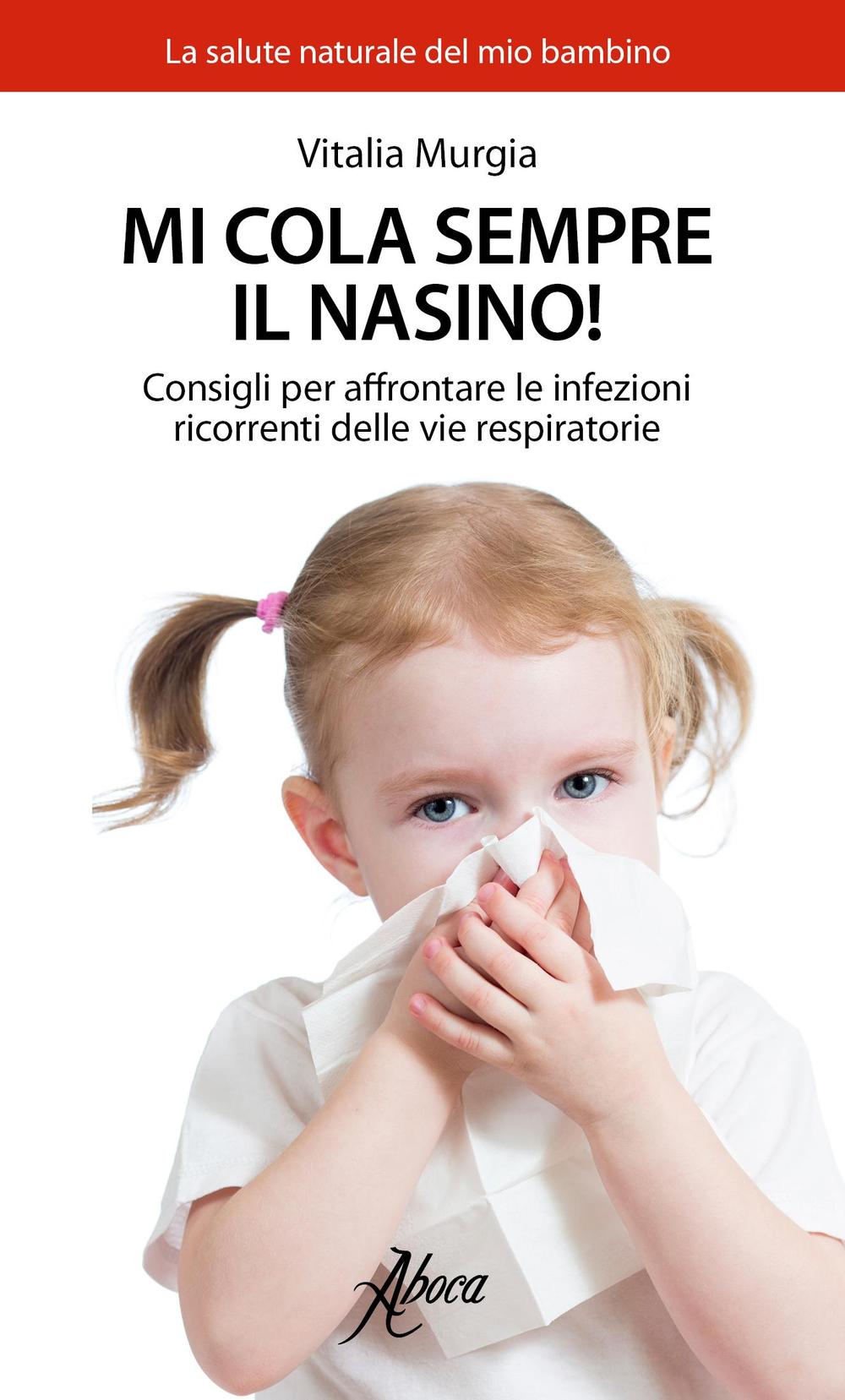 Mi cola sempre il nasino! Consigli per affrontare le infezioni ricorrenti delle vie respiratorie