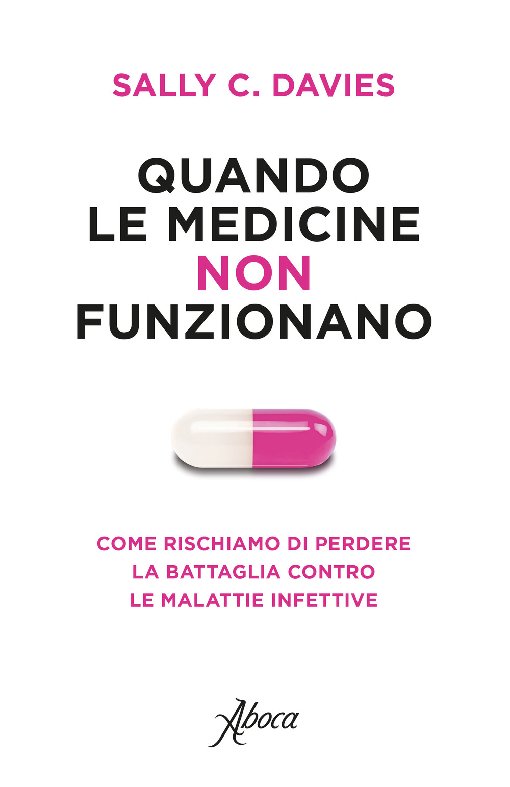QUANDO LE MEDICINE NON FUNZIONANO. COME RISCHIAMO DI PERDERE LA BATTAGLIA CONTRO LE MALATTIE INFETTIVE - 9788898881611