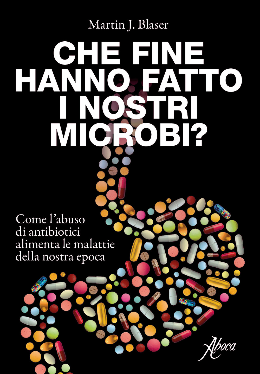 Che fine hanno fatto i nostri microbi? Come l'abuso di antibiotici aumenta le malattie della nostra epoca