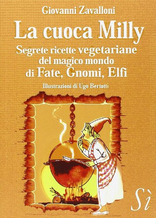 La cuoca Milly. Segrete ricette vegetariane del magico mondo di fate, gnomi, elfi