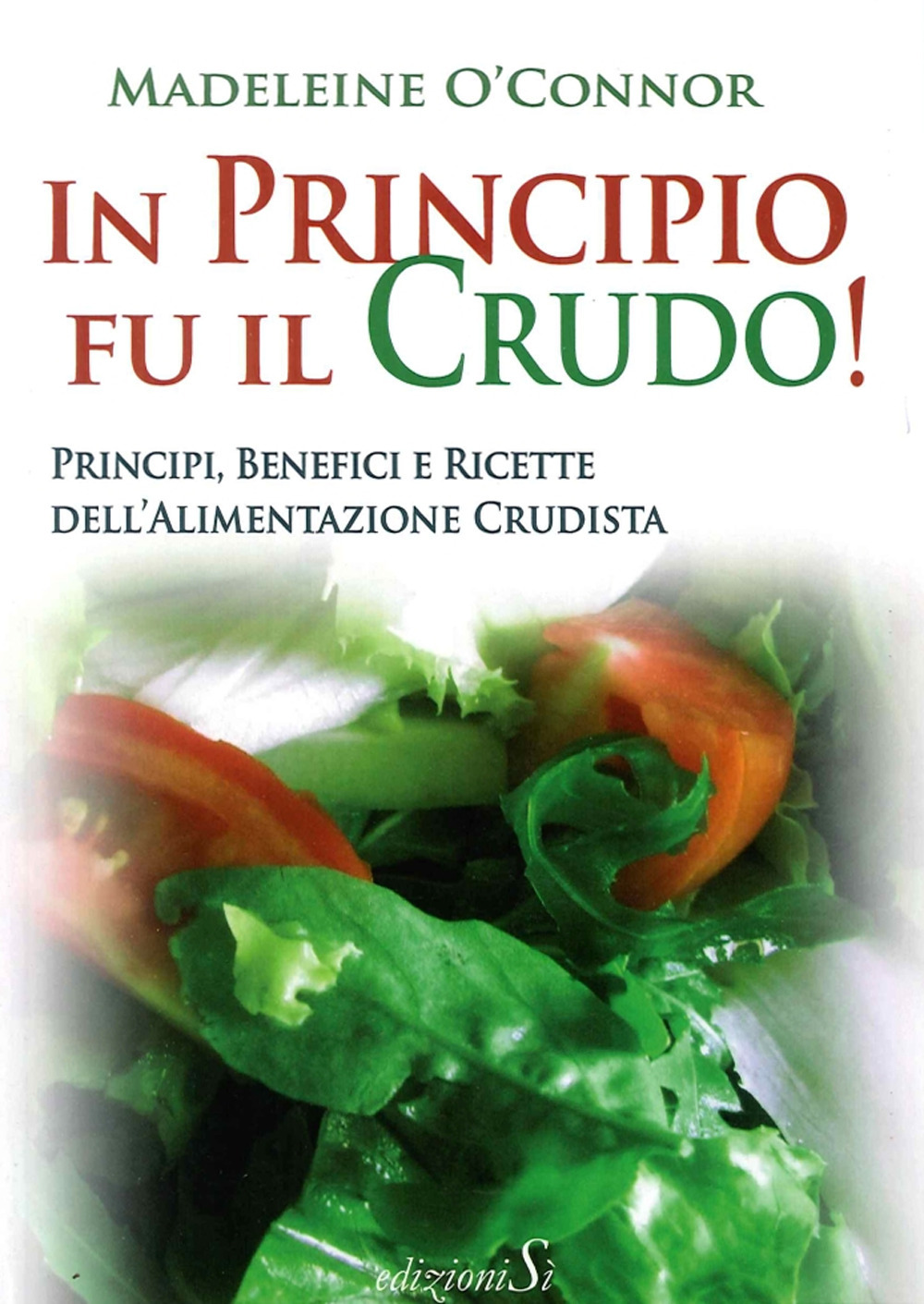 In principio fu il crudo! Principi, benefici e ricette dell'alimentazione crudista