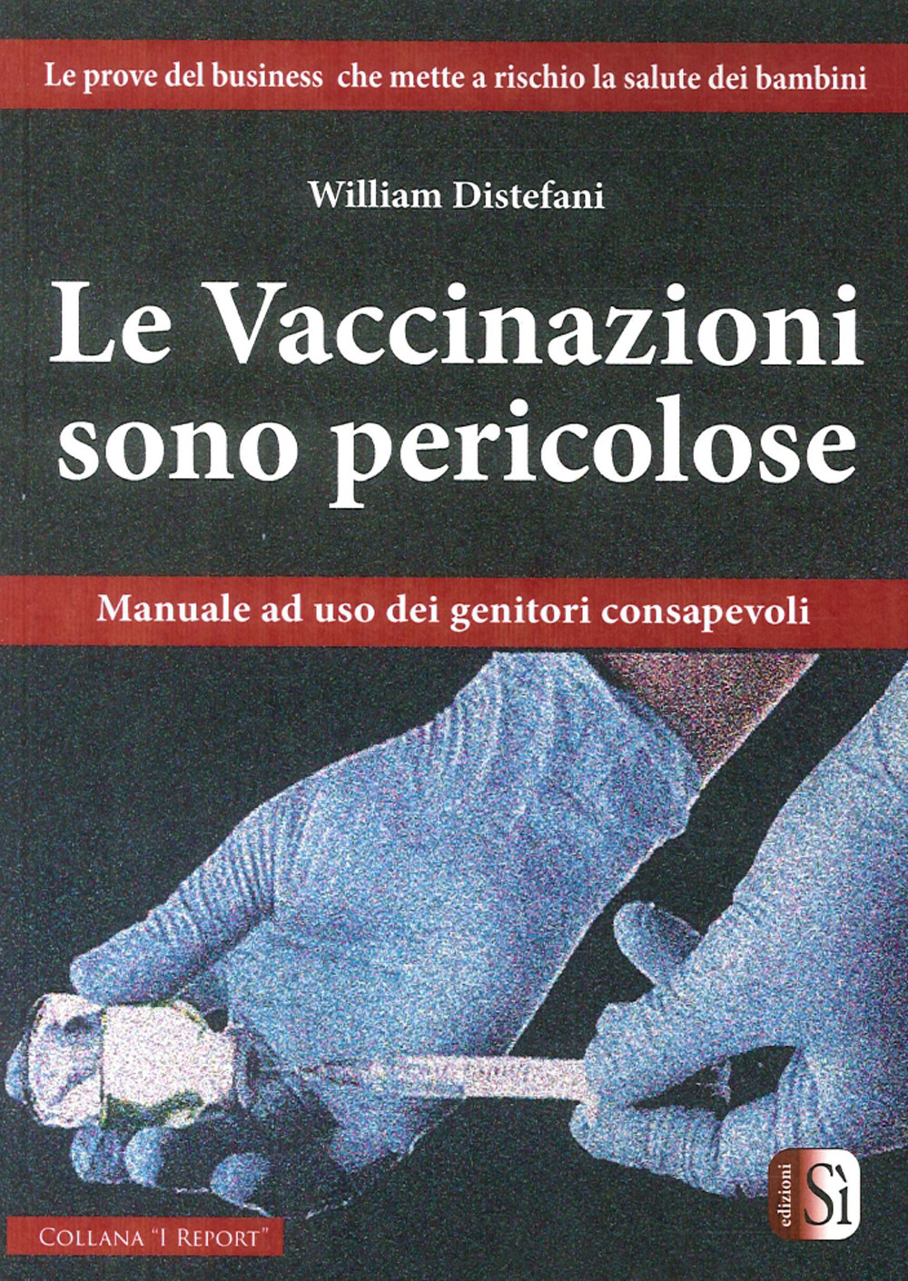 Le vaccinazioni sono pericolose. Manuale ad uso dei genitori consapevoli