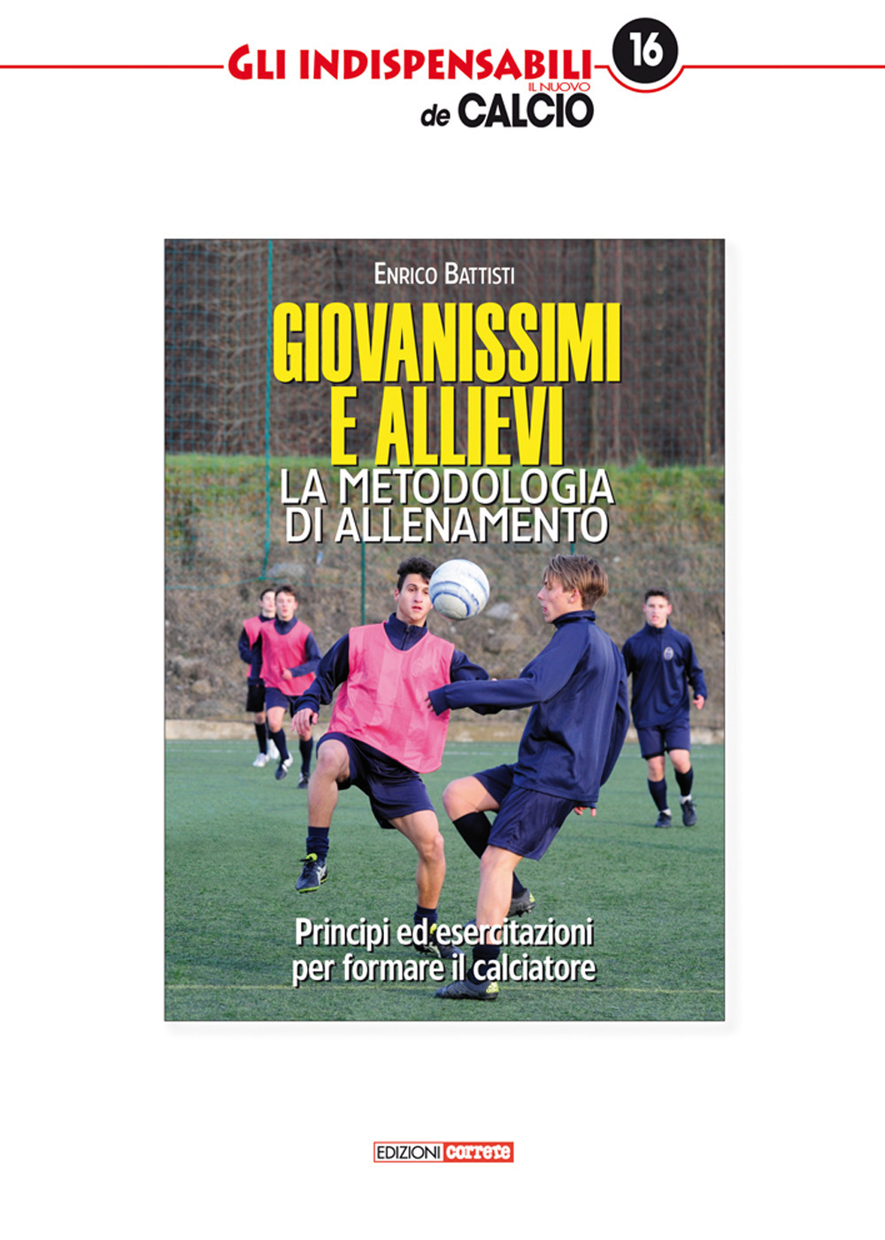 Giovanissimi e allievi. La metodologia di allenamento. Princìpi ed esercitazioni per formare il calciatore