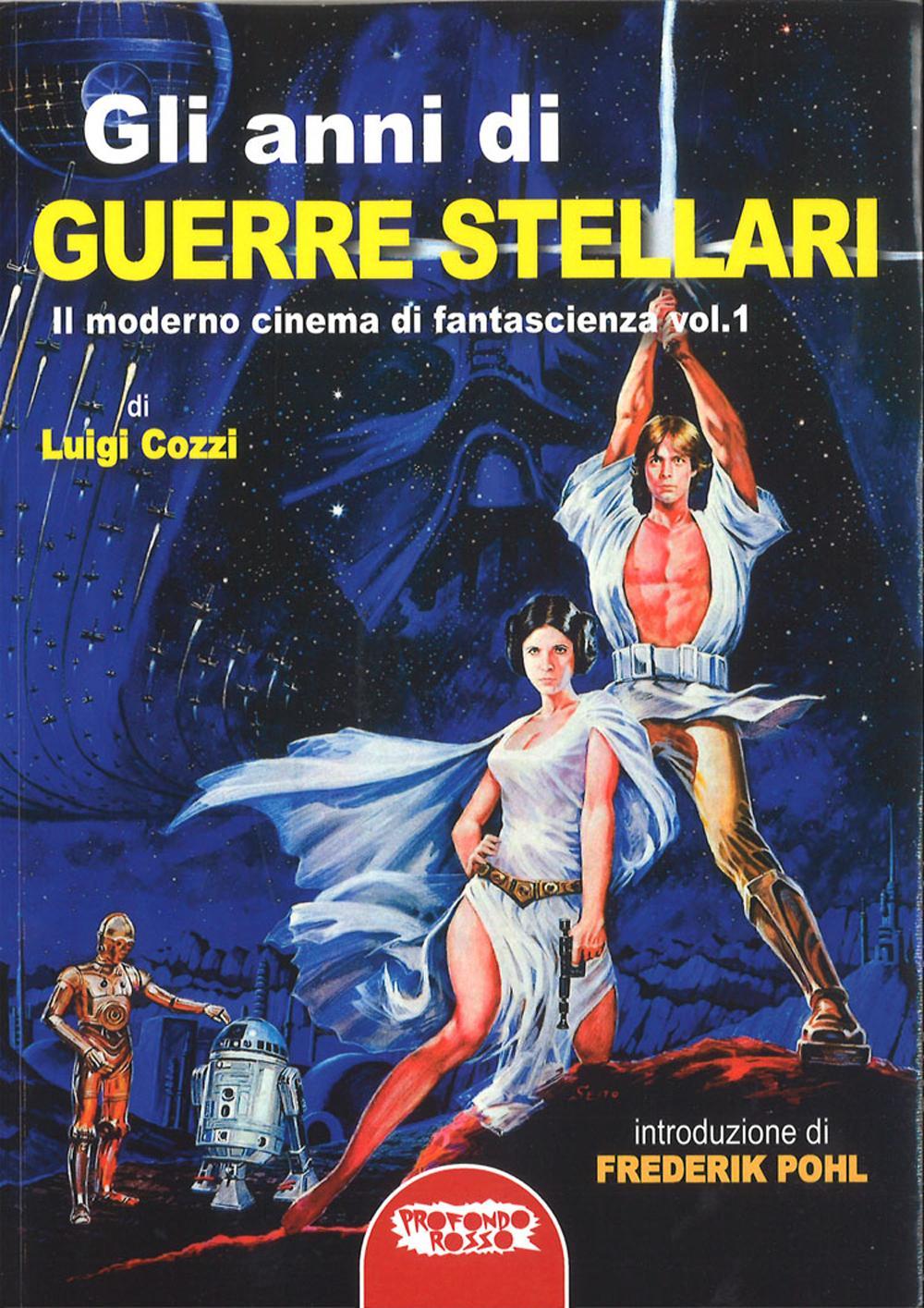 Gli anni di Guerre Stellari. Il moderno cinema di fantascienza. Vol. 1