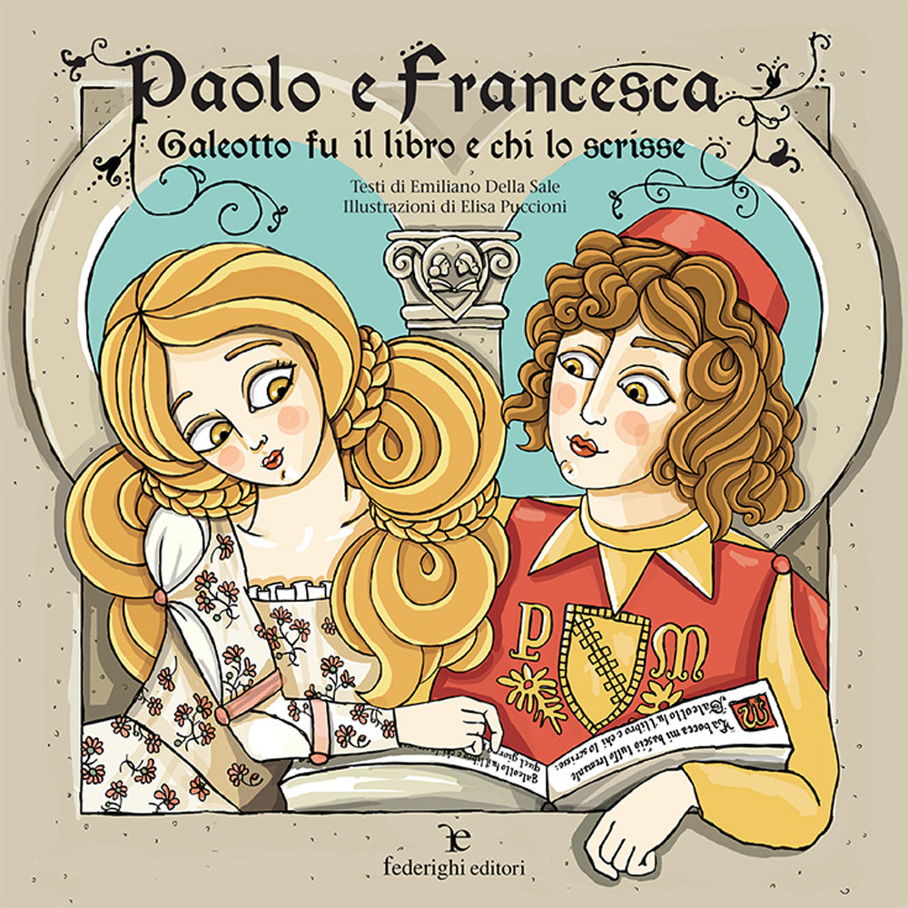 Paolo e Francesca. Galeotto fu il libro e chi lo scrisse. Ediz. a colori