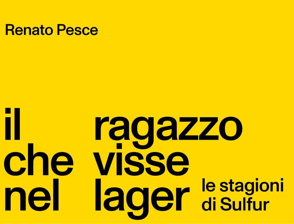 Il ragazzo che visse nel lager. Le stagioni di Sulfur