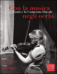 Con la musica negli occhi. Viotti e la camerata ducale. Ediz. illustrata