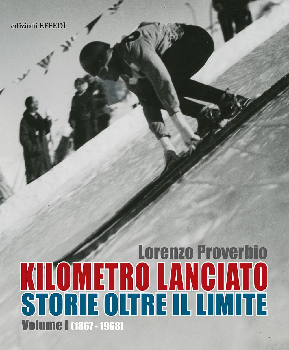 Kilometro lanciato. Storie oltre il limite. Vol. 1: 1867-1968