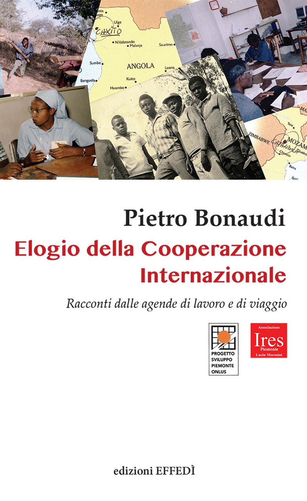 Elogio della cooperazione internazionale. Racconti dalle agende di lavoro e di viaggio