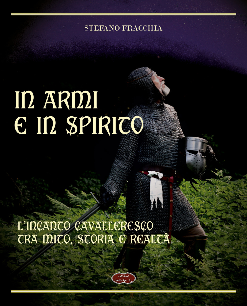 In armi e in spirito. L'incanto cavalleresco tra mito, storia e realtà