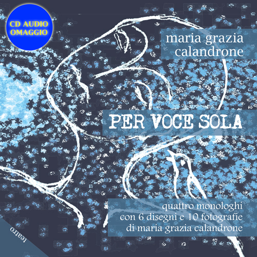 Per voce sola. Quattro monologhi con 6 disegni e 10 fotografie. Con C D Audio