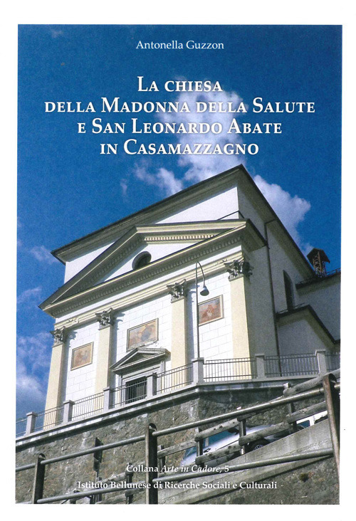 La chiesa della Madonna della Salute e San Leonardo Abate in Casamazzagno. Ediz. a colori