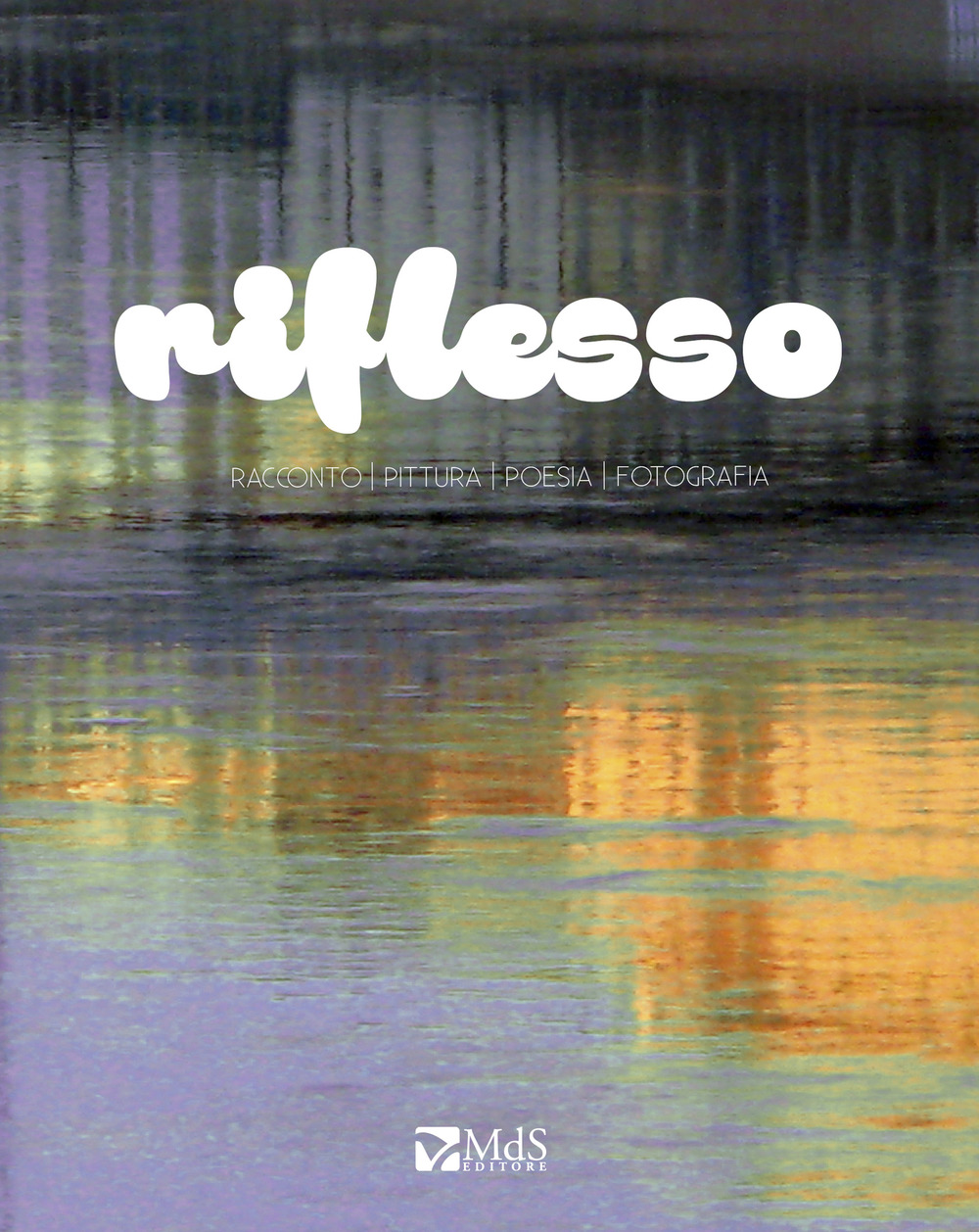 Riflesso. Racconto, pittura, poesia, fotografia