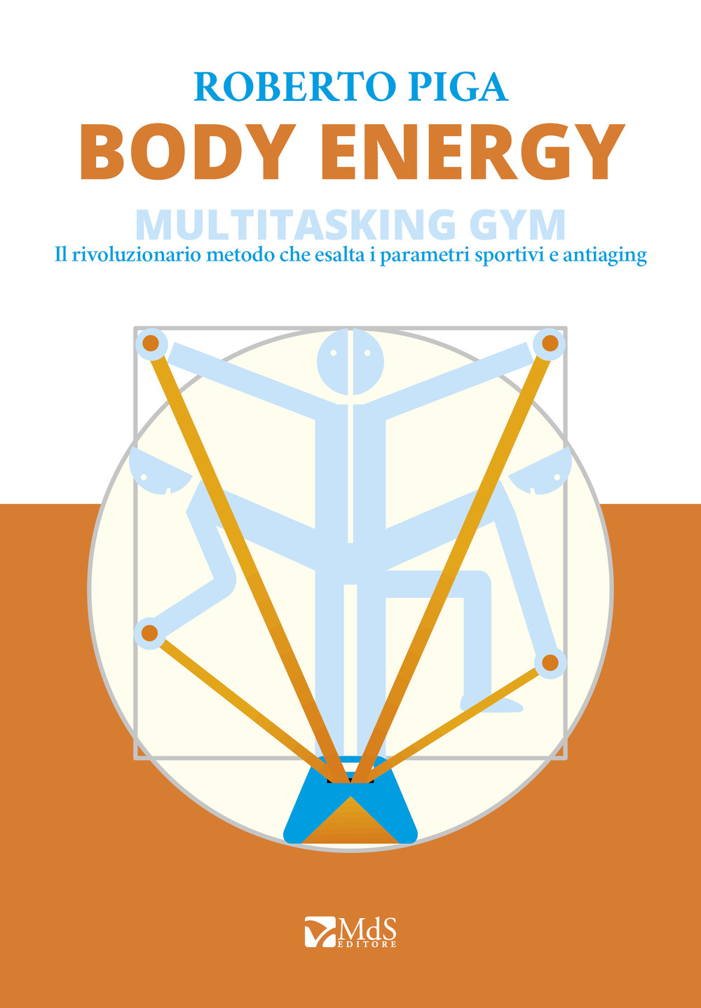 Body energy. Multitasking gym. Il rivoluzionario metodo che esalta i parametri sportivi e antiaging