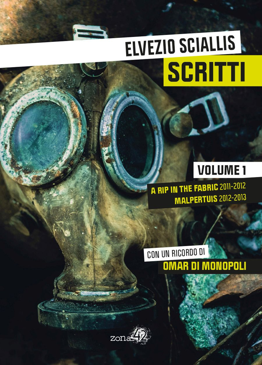 Scritti. Vol. 1: A rip in the fabric 2011-2012. Malpertuis 2012-2013