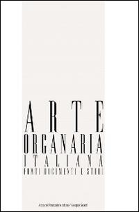 Arte organaria italiana. Fonti, documenti e studi. Ediz. illustrata. Vol. 6