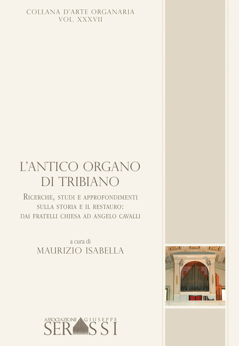 L'antico organo di Tribiano. Ricerche, studi ed approfondimenti sulla storia ed il restauro; dai fratelli Chiesa ad Angelo Cavalli