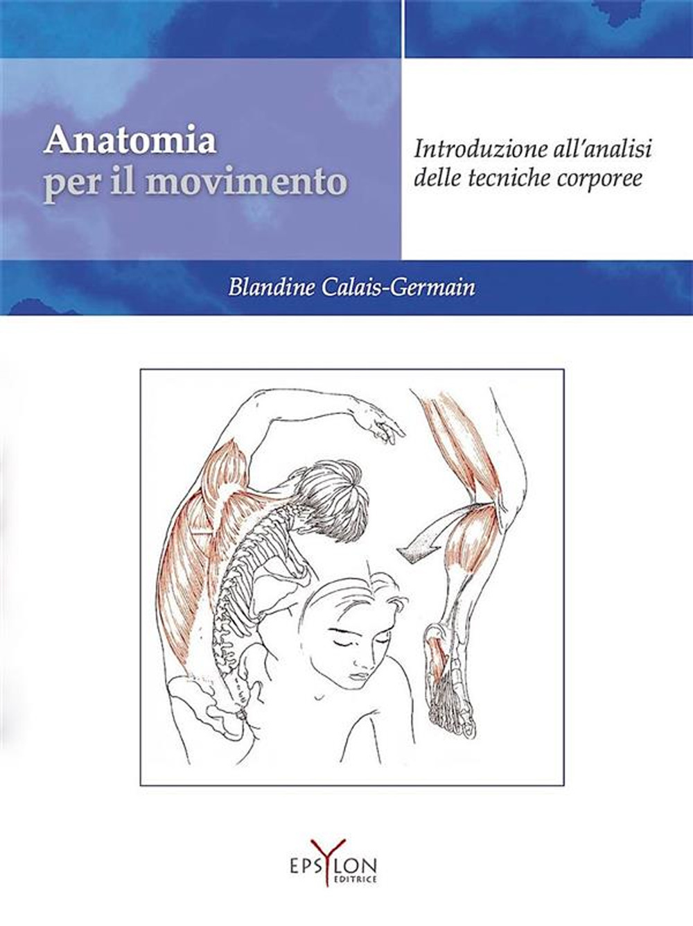 Anatomia per il movimento. Nuova ediz. Con QR code. Vol. 1: Introduzione all'analisi delle tecniche corporee