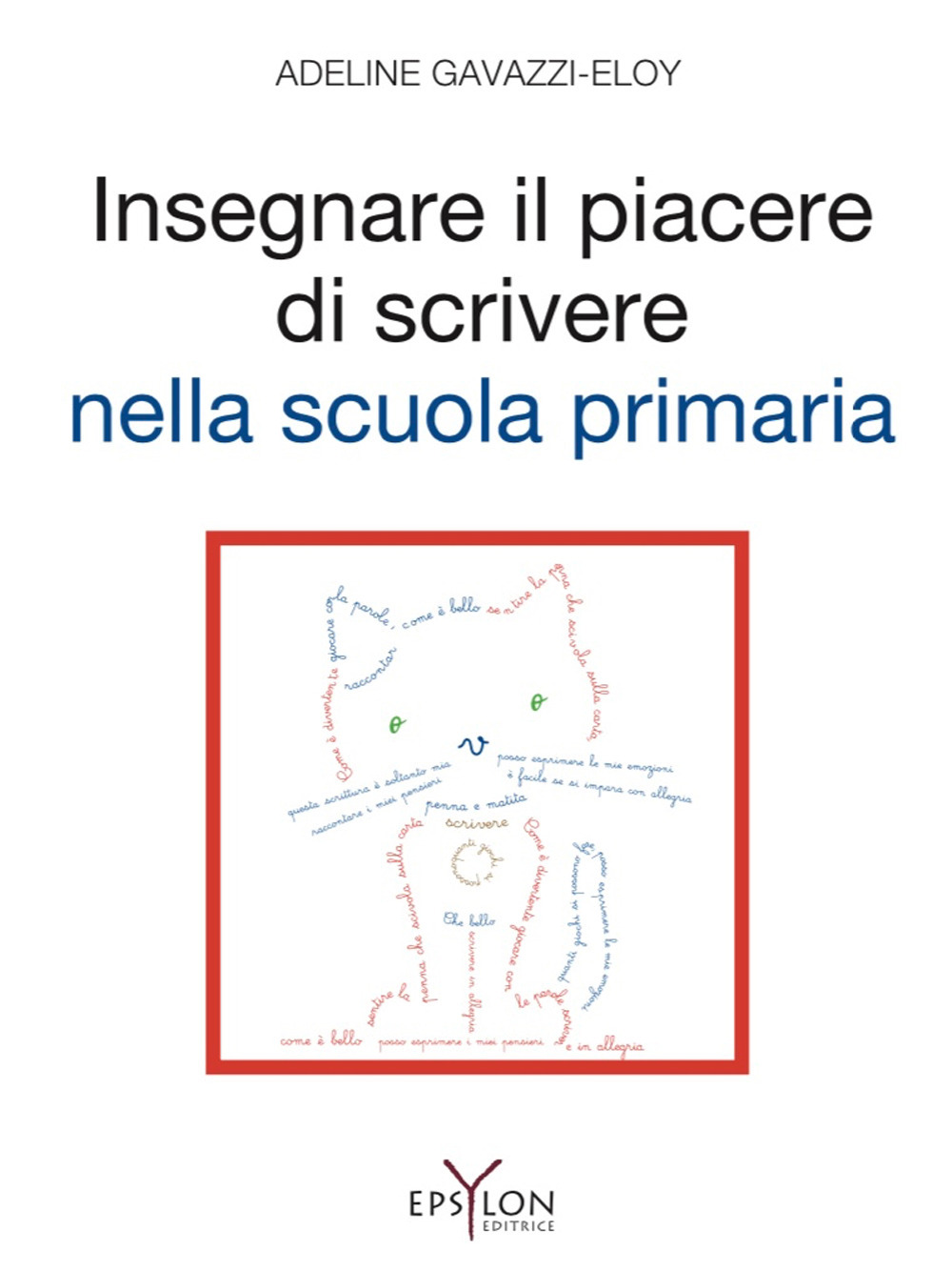 Insegnare il piacere di scrivere nella scuola primaria. Ediz. illustrata