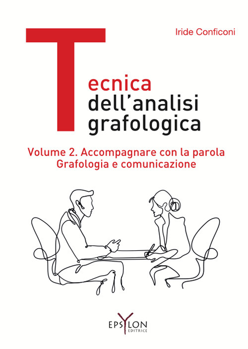 Tecnica dell'analisi grafologica. Vol. 2: Accompagnare con la parola. Grafologia e comunicazione