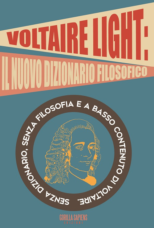 Voltaire light. Senza dizionario, senza filosofia e a basso contenuto di Voltaire