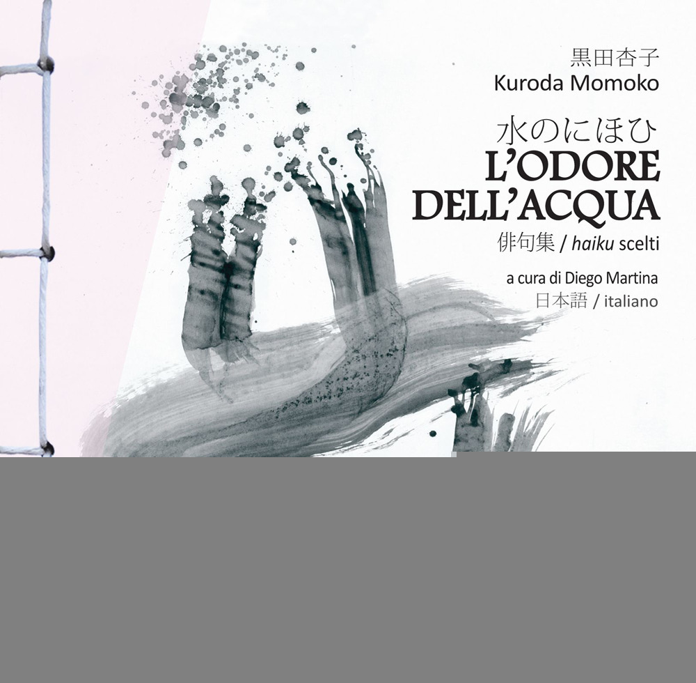 L'odore dell'acqua. Haiku scelti di Kuroda Momoko. Testo giapponese a fronte