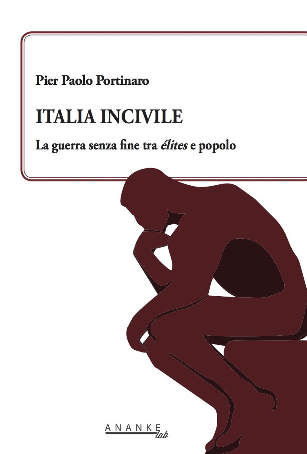 Italia incivile. La guerra senza fine tra élites e popolo