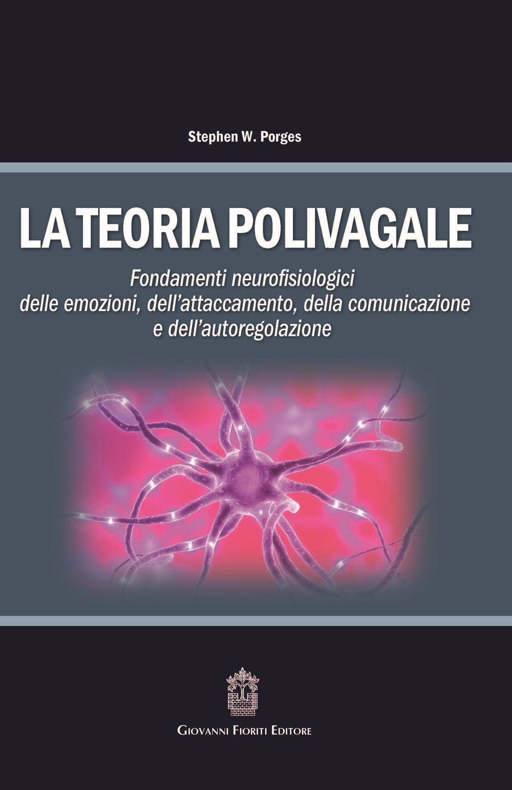 La teoria polivagale. Fondamenti neurofisiologici delle emozioni, dell'attaccamento, della comunicazione e dell'autoregolazione