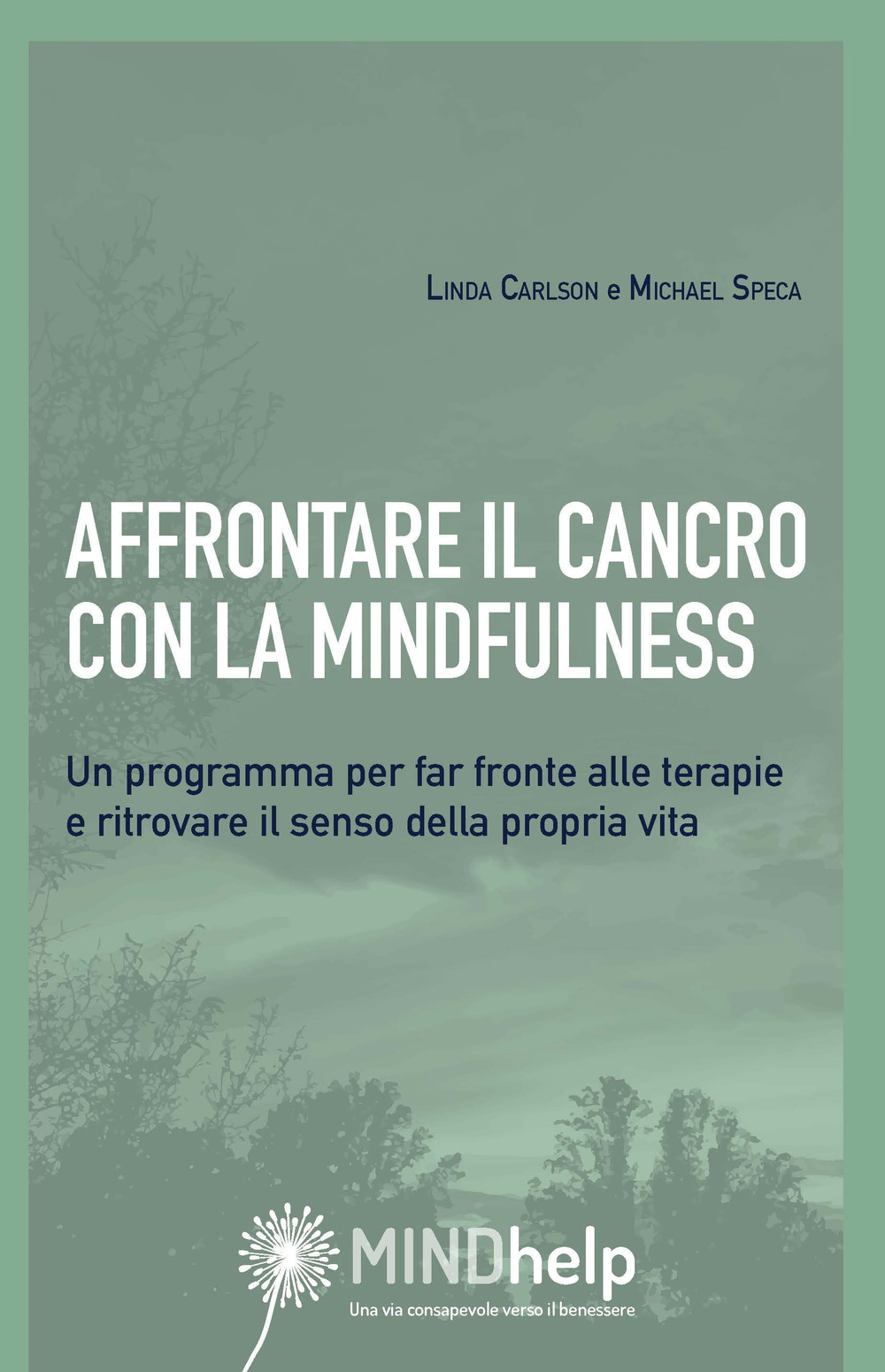 Affrontare il cancro con la mindfulness. Un programma per far fronte alle terapie e ritrovare il senso della propria vita