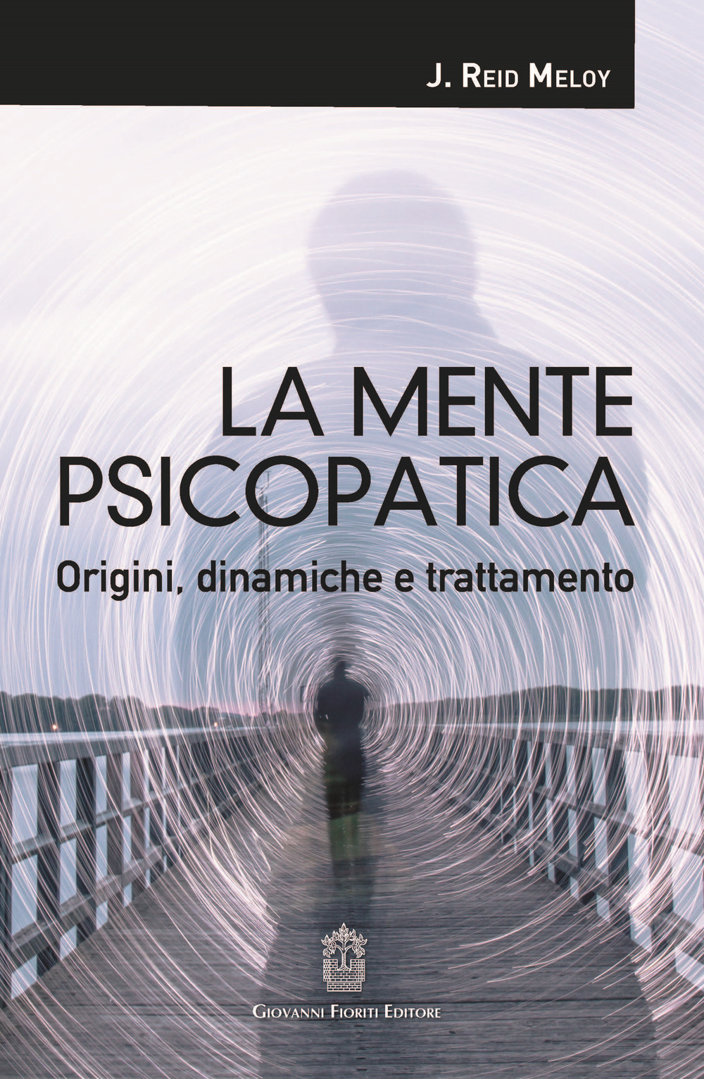 La mente psicopatica. Origini, dinamiche e trattamento
