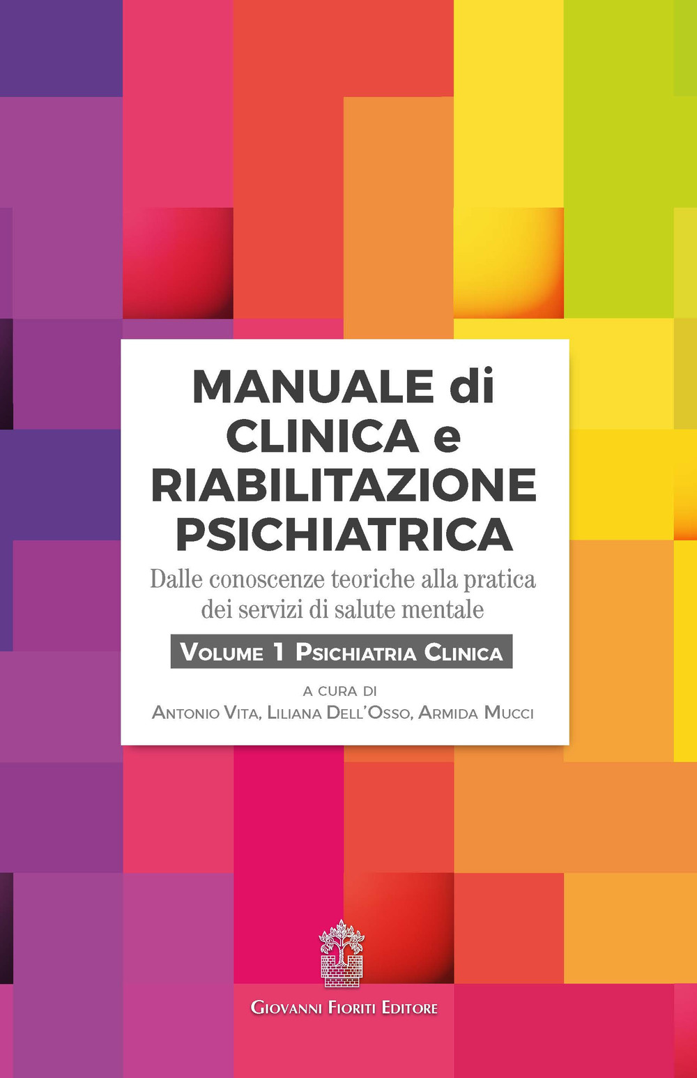 Manuale di clinica e riabilitazione psichiatrica. Dalle conoscenze teoriche alla pratica dei servizi di salute mentale. Vol. 1: Psichiatria clinica
