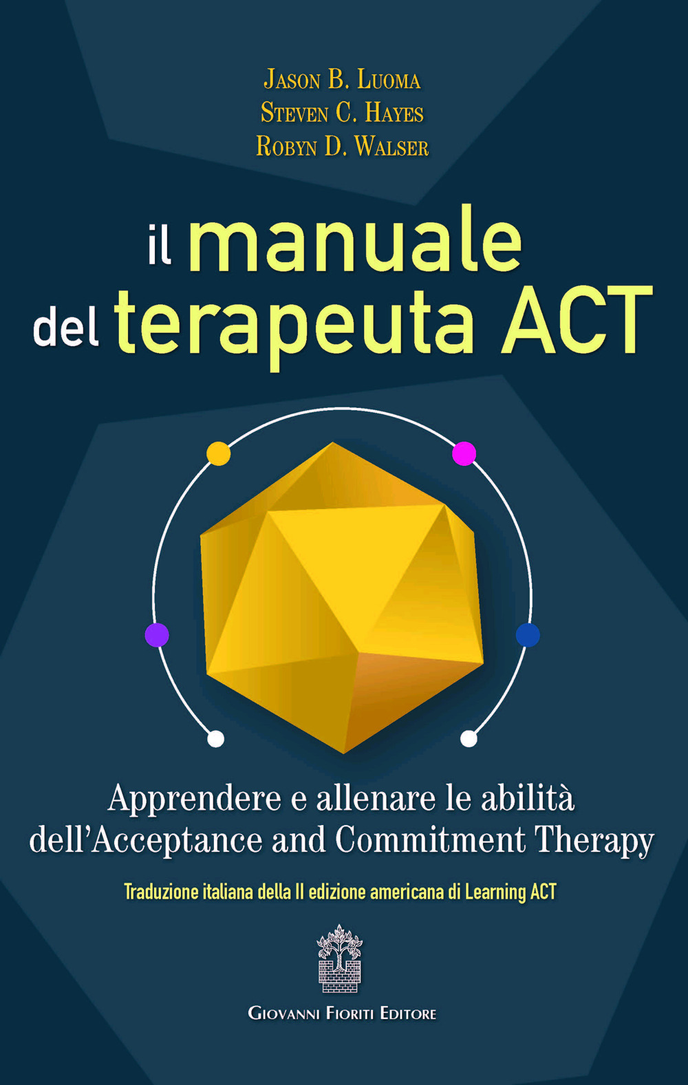 Il manuale del terapeuta ACT. Apprendere e allenare le abilità dell'Acceptance and Commitment Therapy