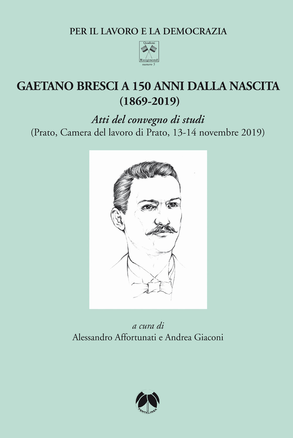 Gaetano Bresci a 150 anni dalla nascita (1869-2019). Atti del convegno di studi (Prato, Camera del lavoro di Prato, 13-14 novembre 2019). Ediz. integrale