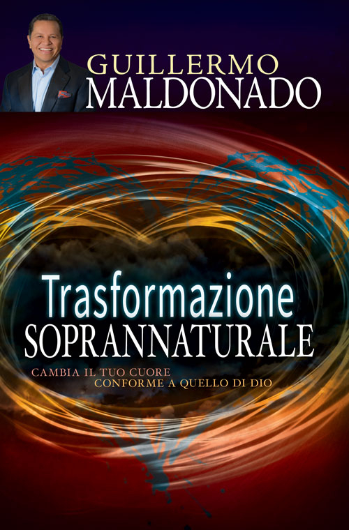 Trasformazione soprannaturale. Cambia il tuo cuore conforme a quello di Dio