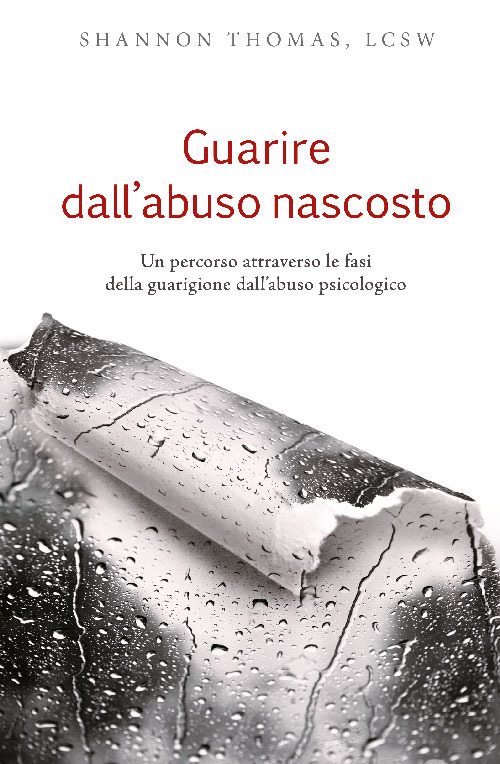 Guarire dall'abuso nascosto. Un percorso attraverso le fasi della guarigione dall'abuso psicologico