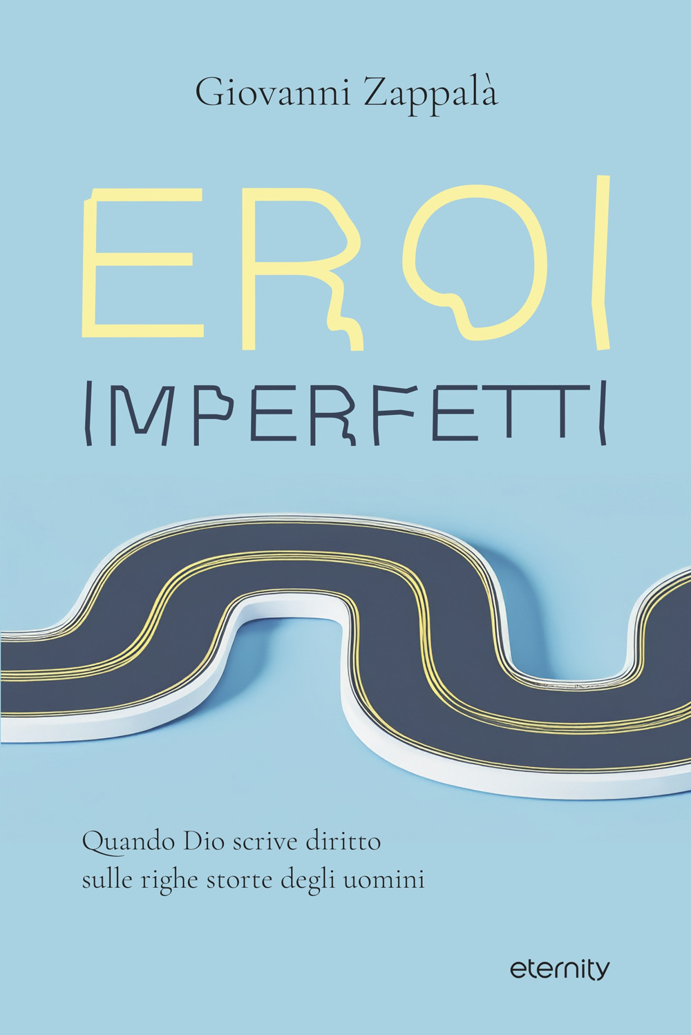 Eroi imperfetti. Quando Dio scrive diritto sulle righe storte degli uomini