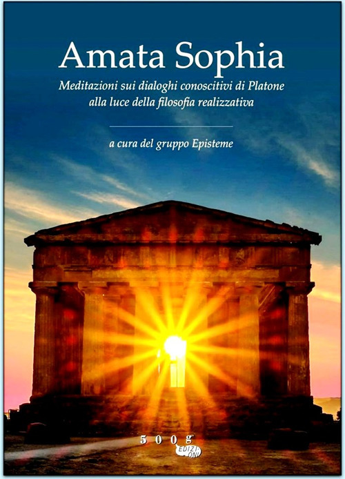 Amata sophia. Meditazioni sui dialoghi conoscitivi di Platone alla luce della filosofia realizzativa. Ediz. illustrata