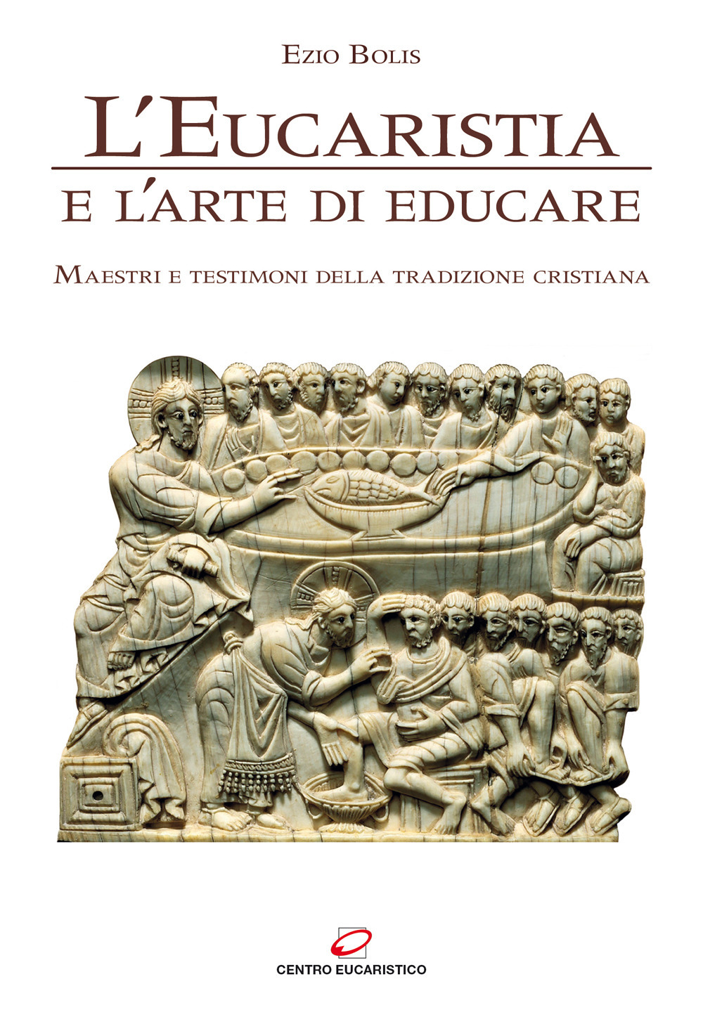 L'eucaristia e l'arte di educare. Maestri e testimoni della tradizione cristiana